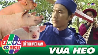 CỔ TÍCH VIỆT NAM HAY NHẤT 2021: VUA HEO | Tuyển tập Cổ Tích Việt Nam THVL
