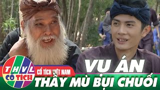 Cổ Tích Việt Nam 2021 | VỤ ÁN - Thầy Mù Bụi Chuối | Cổ Tích Việt Nam Mới Nhất Năm 2021
